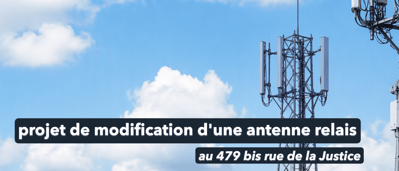 projet de modification d'une antenne relais par l'entreprise Bouygues Télécom au 479 bis rue de la Justice